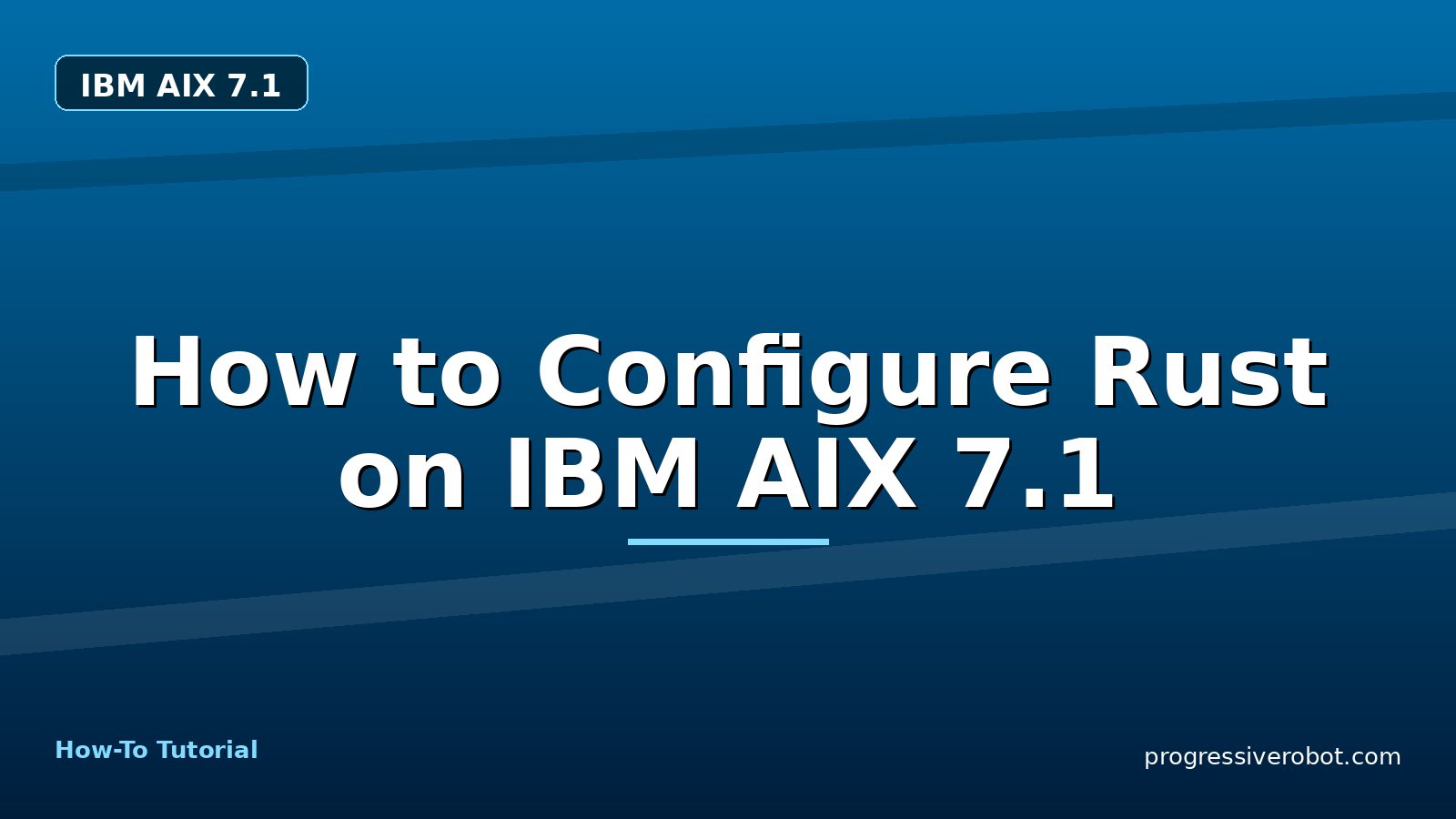 How to Configure Rust on IBM AIX 7.1 — step-by-step IBM AIX 7.1 tutorial on Progressive Robot