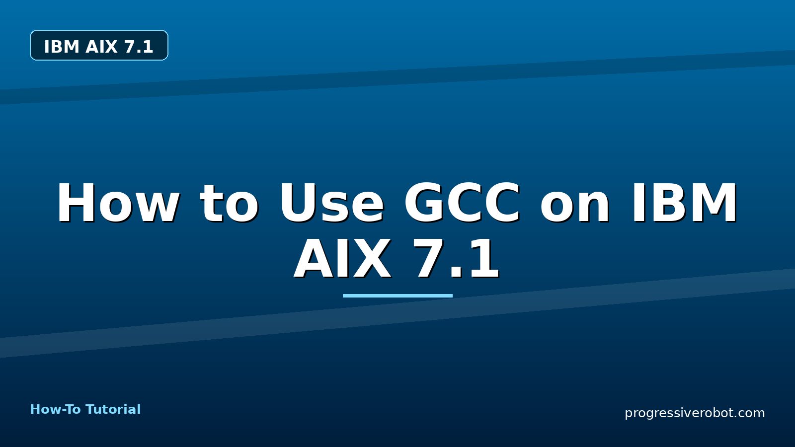 How to Use GCC on IBM AIX 7.1 — step-by-step IBM AIX 7.1 tutorial on Progressive Robot