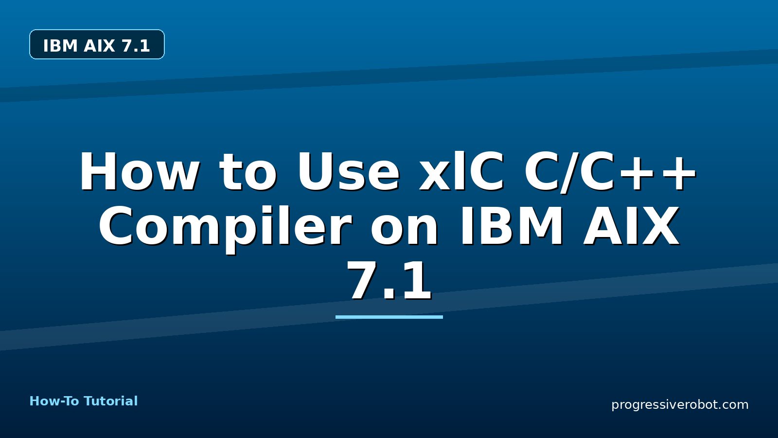 How to Use xlC C/C++ Compiler on IBM AIX 7.1 — step-by-step IBM AIX 7.1 tutorial on Progressive Robot