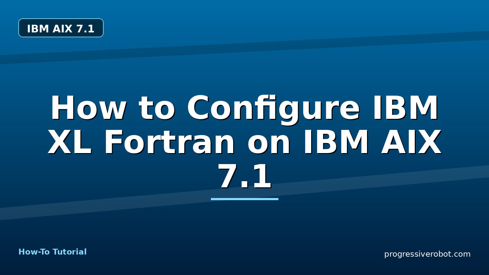 How to Configure IBM XL Fortran on IBM AIX 7.1 — step-by-step IBM AIX 7.1 tutorial on Progressive Robot