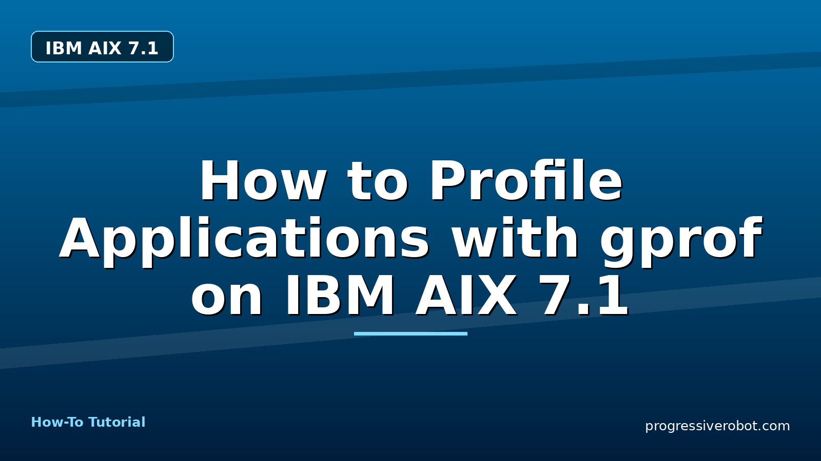 How to Profile Applications with gprof on IBM AIX 7.1 — step-by-step IBM AIX 7.1 tutorial on Progressive Robot