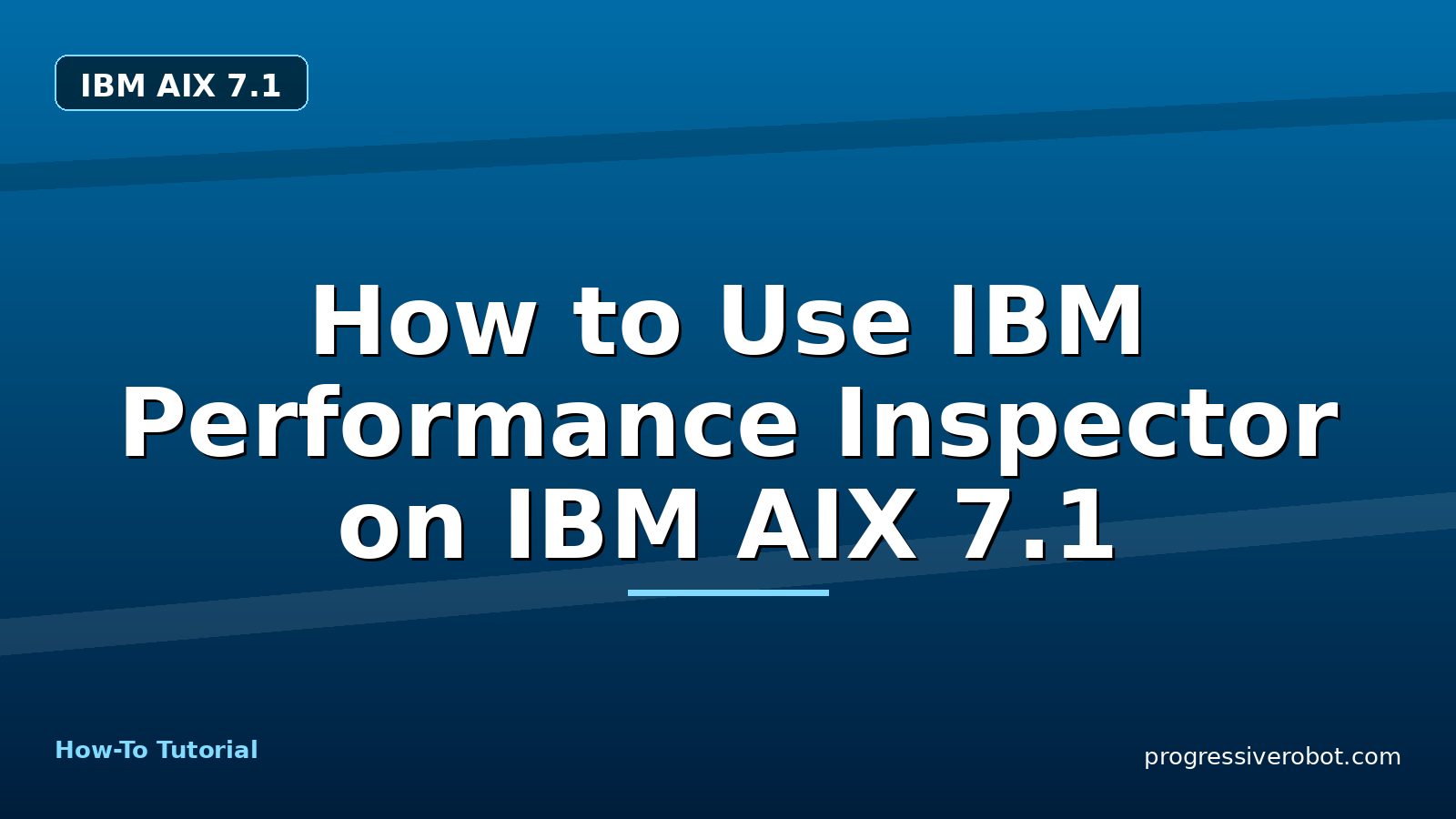 How to Use IBM Performance Inspector on IBM AIX 7.1 — step-by-step IBM AIX 7.1 tutorial on Progressive Robot