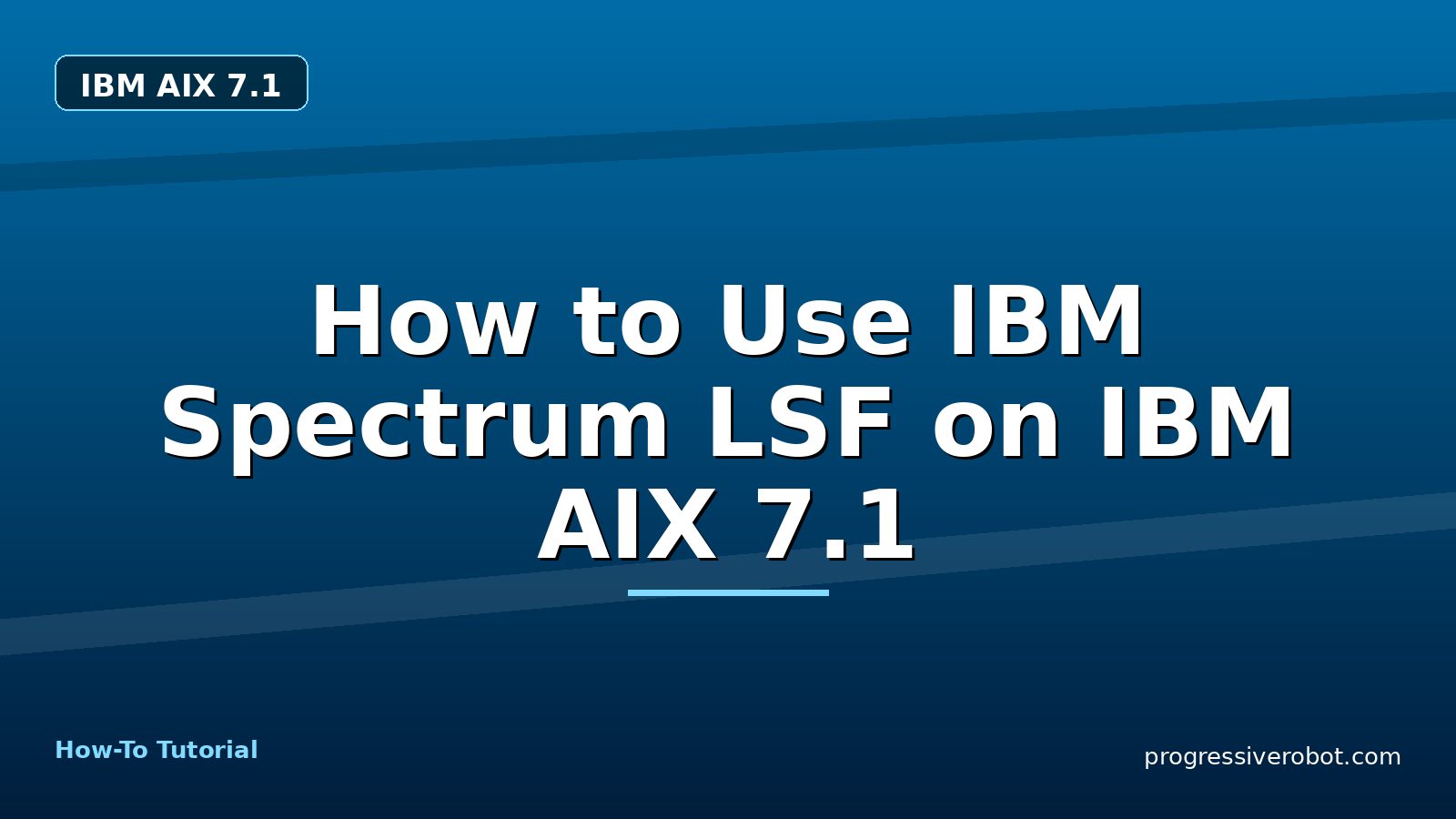 How to Use IBM Spectrum LSF on IBM AIX 7.1 — step-by-step IBM AIX 7.1 tutorial on Progressive Robot