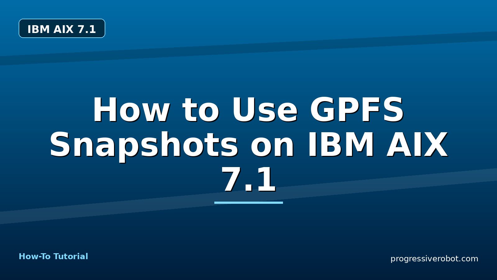 How to Use GPFS Snapshots on IBM AIX 7.1 — step-by-step IBM AIX 7.1 tutorial on Progressive Robot