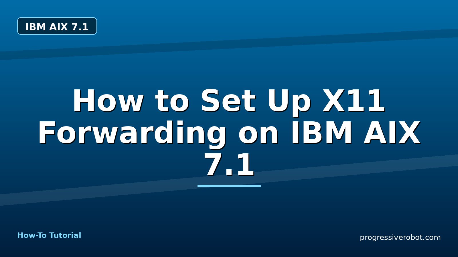 How to Set Up X11 Forwarding on IBM AIX 7.1 — step-by-step IBM AIX 7.1 tutorial on Progressive Robot