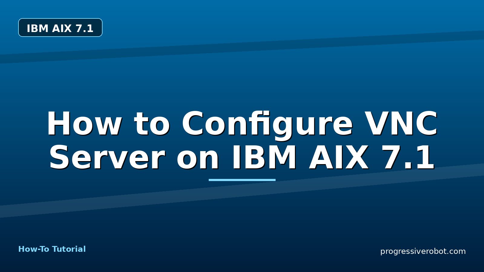 How to Configure VNC Server on IBM AIX 7.1 — step-by-step IBM AIX 7.1 tutorial on Progressive Robot