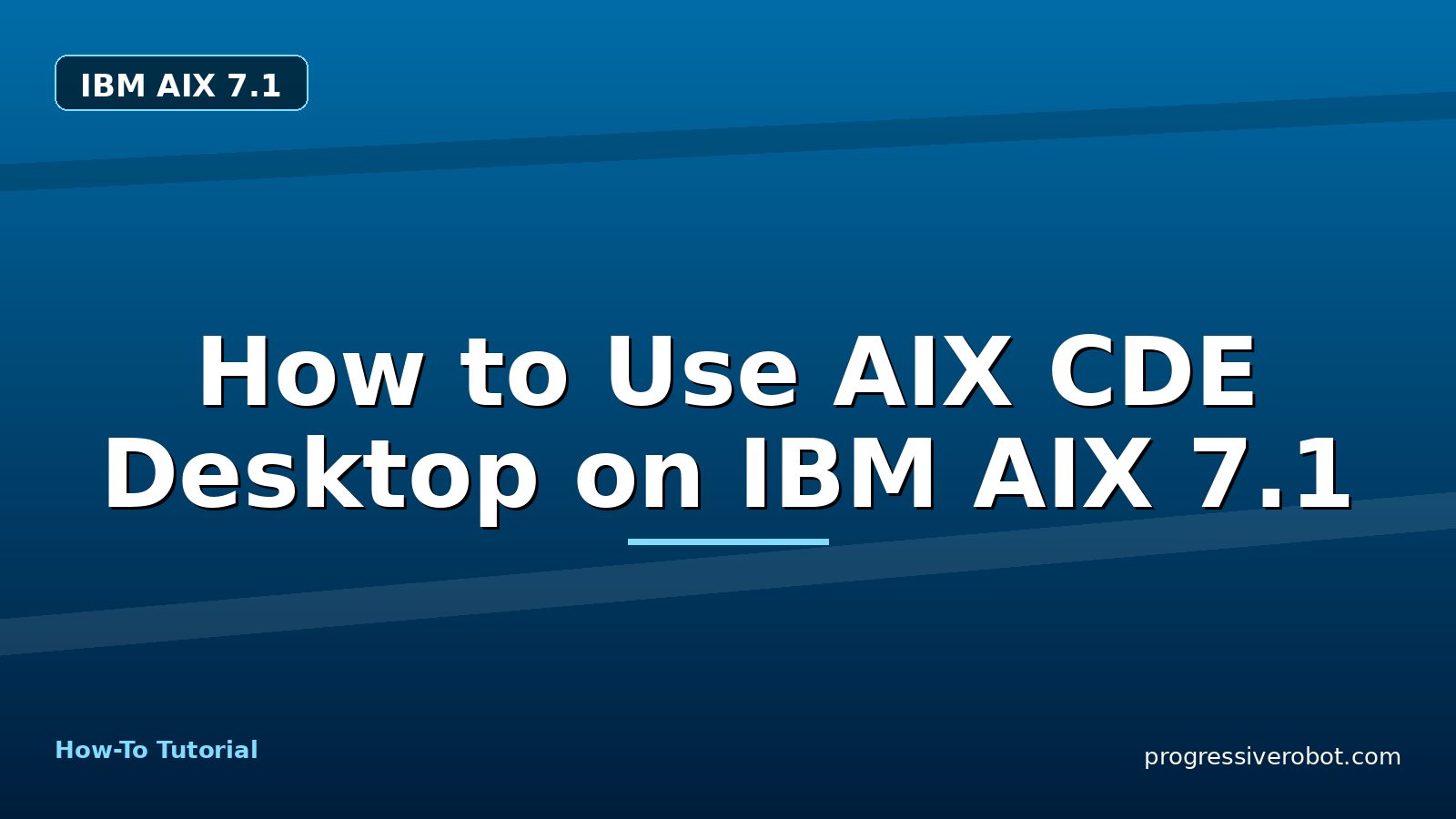 How to Use AIX CDE Desktop on IBM AIX 7.1 — step-by-step IBM AIX 7.1 tutorial on Progressive Robot