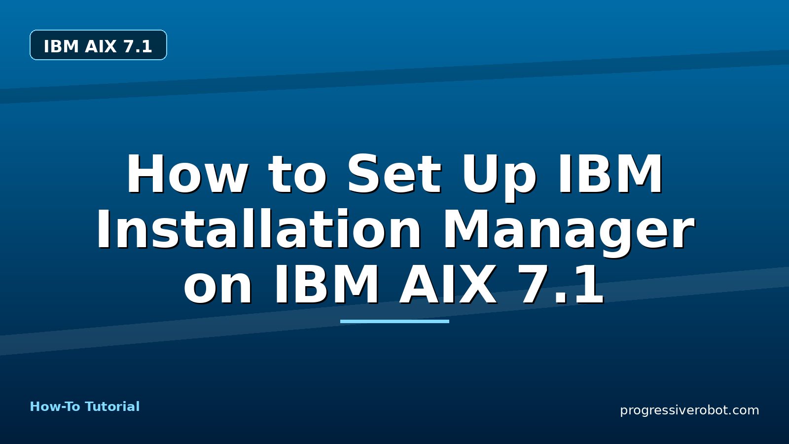 How to Set Up IBM Installation Manager on IBM AIX 7.1 — step-by-step IBM AIX 7.1 tutorial on Progressive Robot