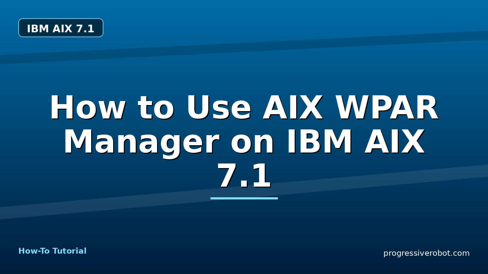 How to Use AIX WPAR Manager on IBM AIX 7.1 — step-by-step IBM AIX 7.1 tutorial on Progressive Robot