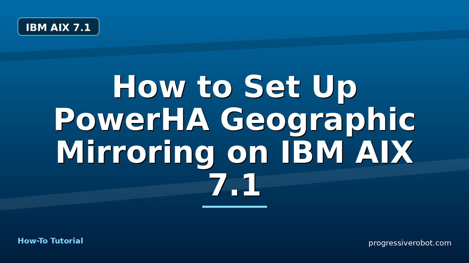 How to Set Up PowerHA Geographic Mirroring on IBM AIX 7.1 — step-by-step IBM AIX 7.1 tutorial on Progressive Robot