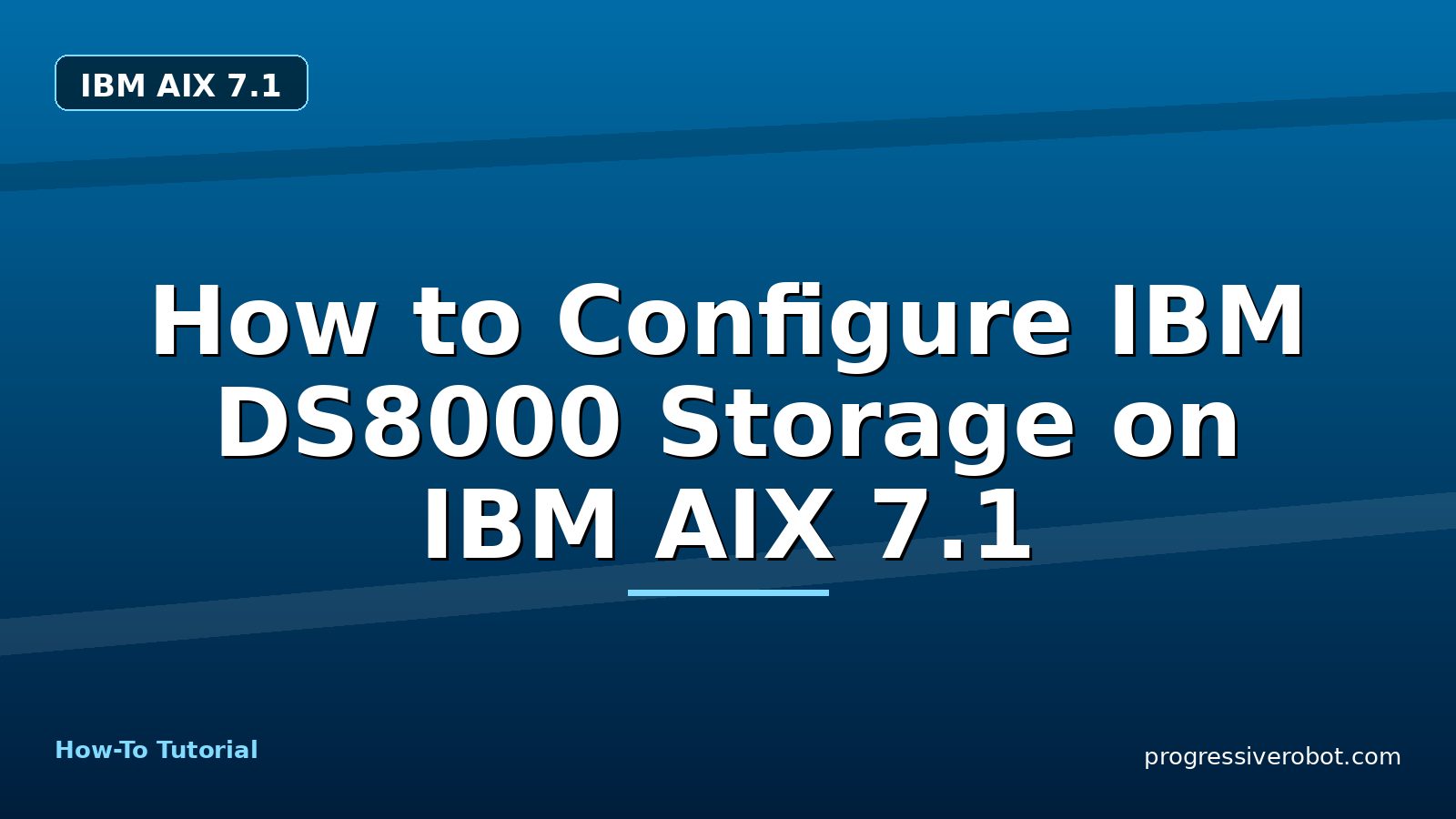 How to Configure IBM DS8000 Storage on IBM AIX 7.1 — step-by-step IBM AIX 7.1 tutorial on Progressive Robot