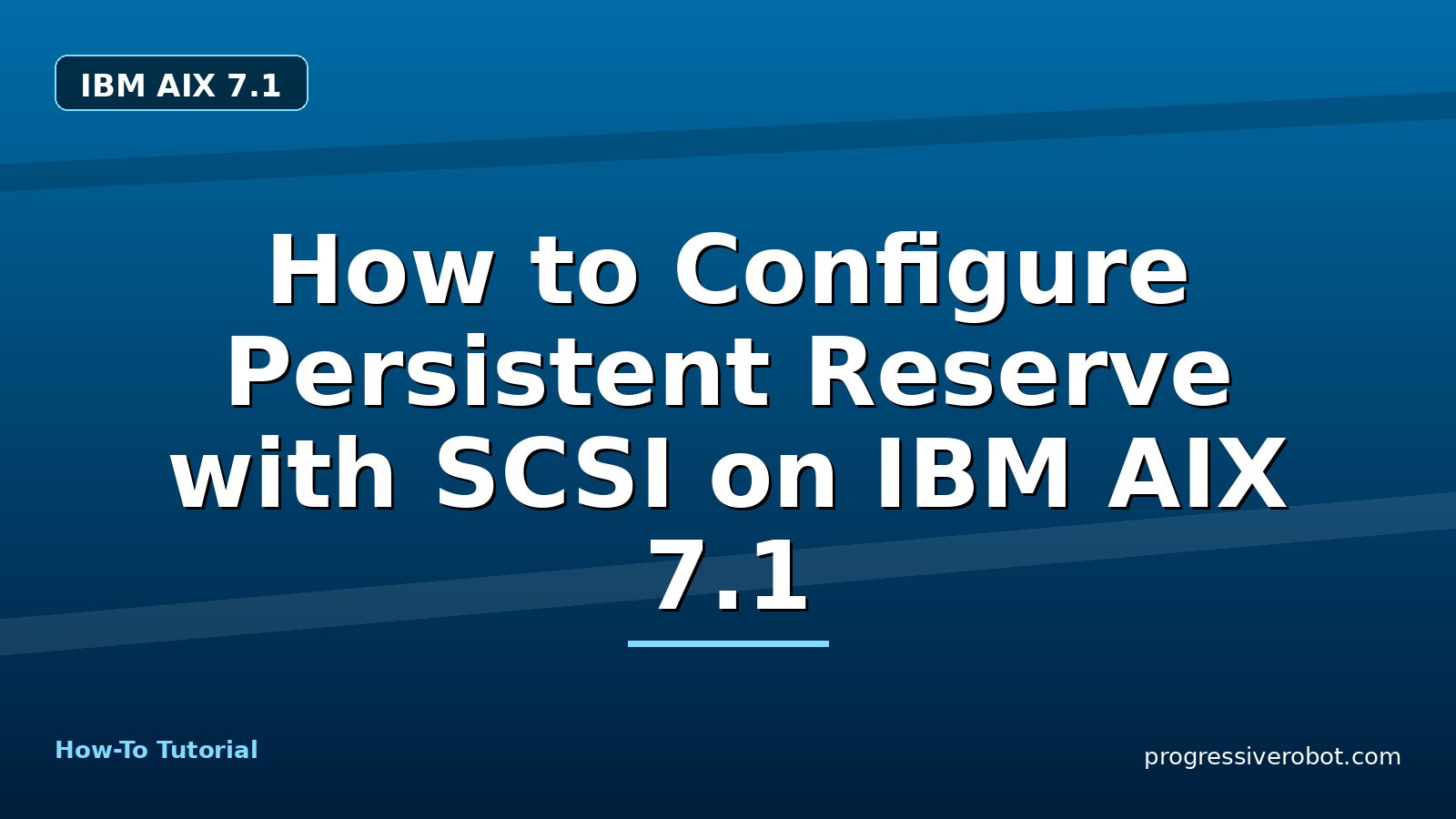 How to Configure Persistent Reserve with SCSI on IBM AIX 7.1 — step-by-step IBM AIX 7.1 tutorial on Progressive Robot