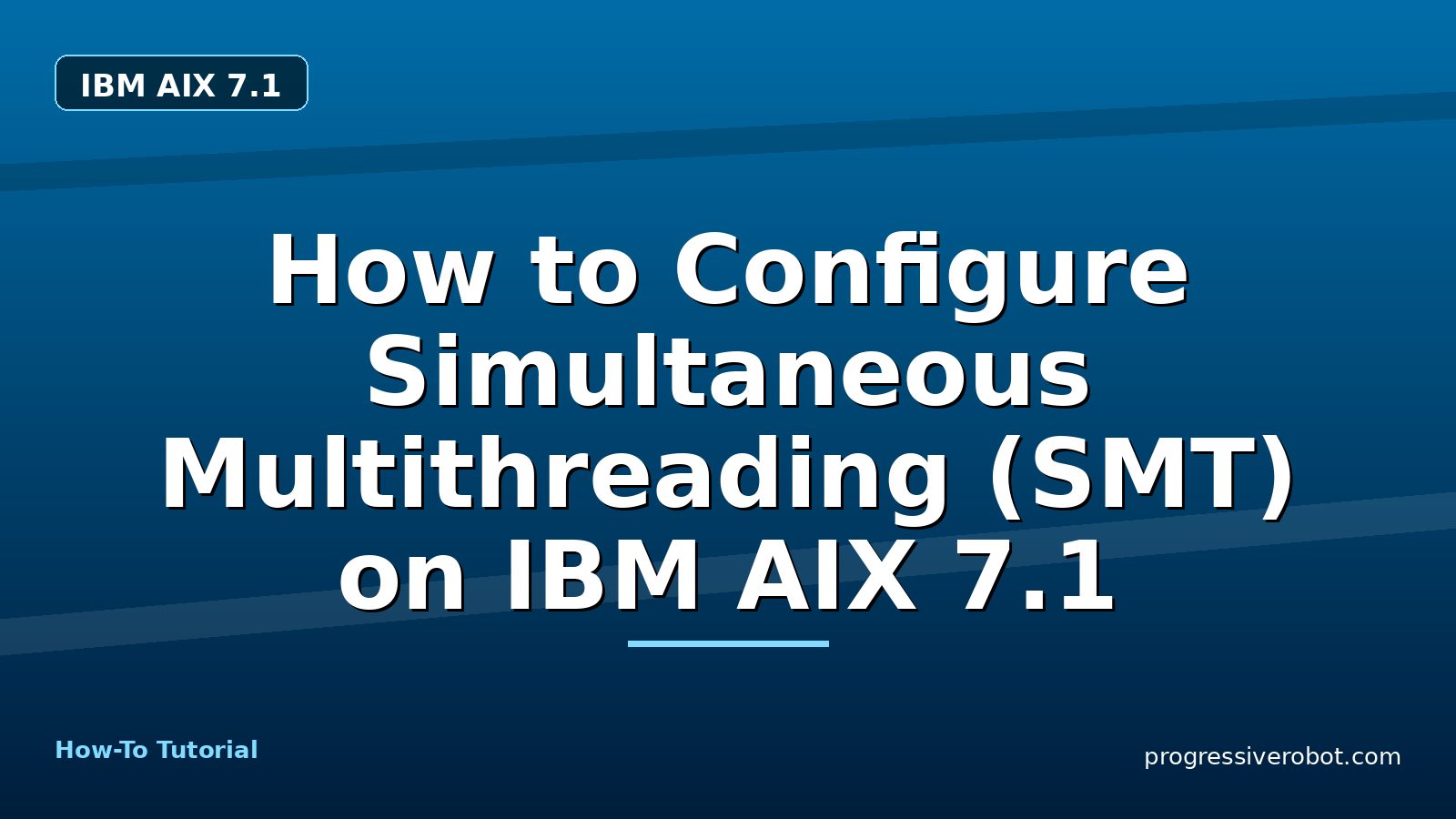 How to Configure Simultaneous Multithreading (SMT) on IBM AIX 7.1 — step-by-step IBM AIX 7.1 tutorial on Progressive Robot