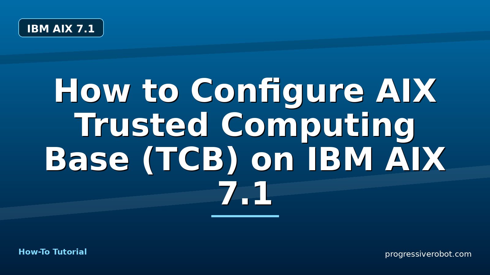 How to Configure AIX Trusted Computing Base (TCB) on IBM AIX 7.1 — step-by-step IBM AIX 7.1 tutorial on Progressive Robot