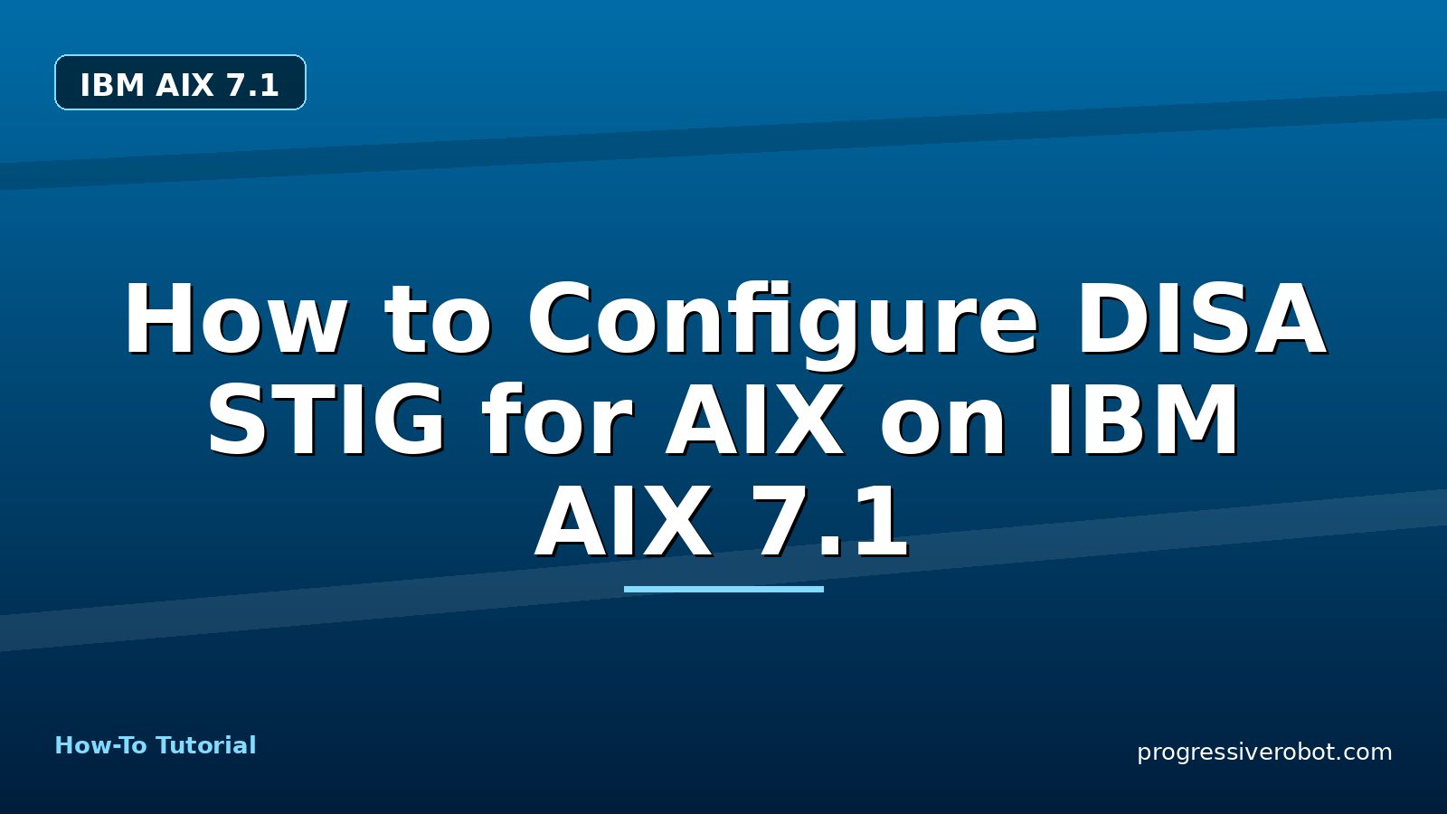 How to Configure DISA STIG for AIX on IBM AIX 7.1 — step-by-step IBM AIX 7.1 tutorial on Progressive Robot