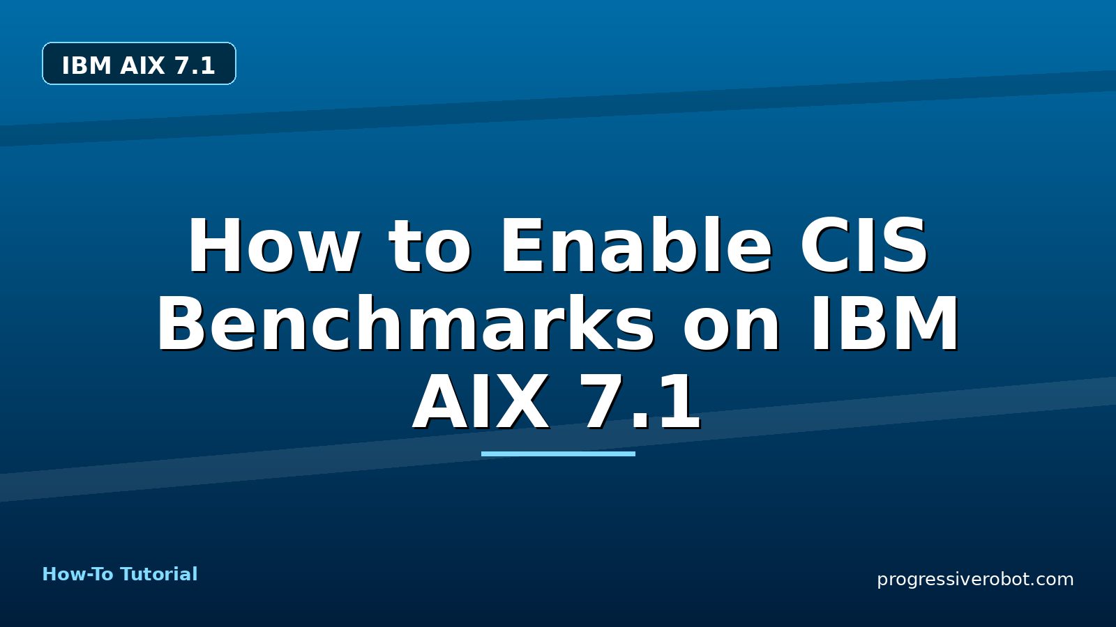 How to Enable CIS Benchmarks on IBM AIX 7.1 — step-by-step IBM AIX 7.1 tutorial on Progressive Robot