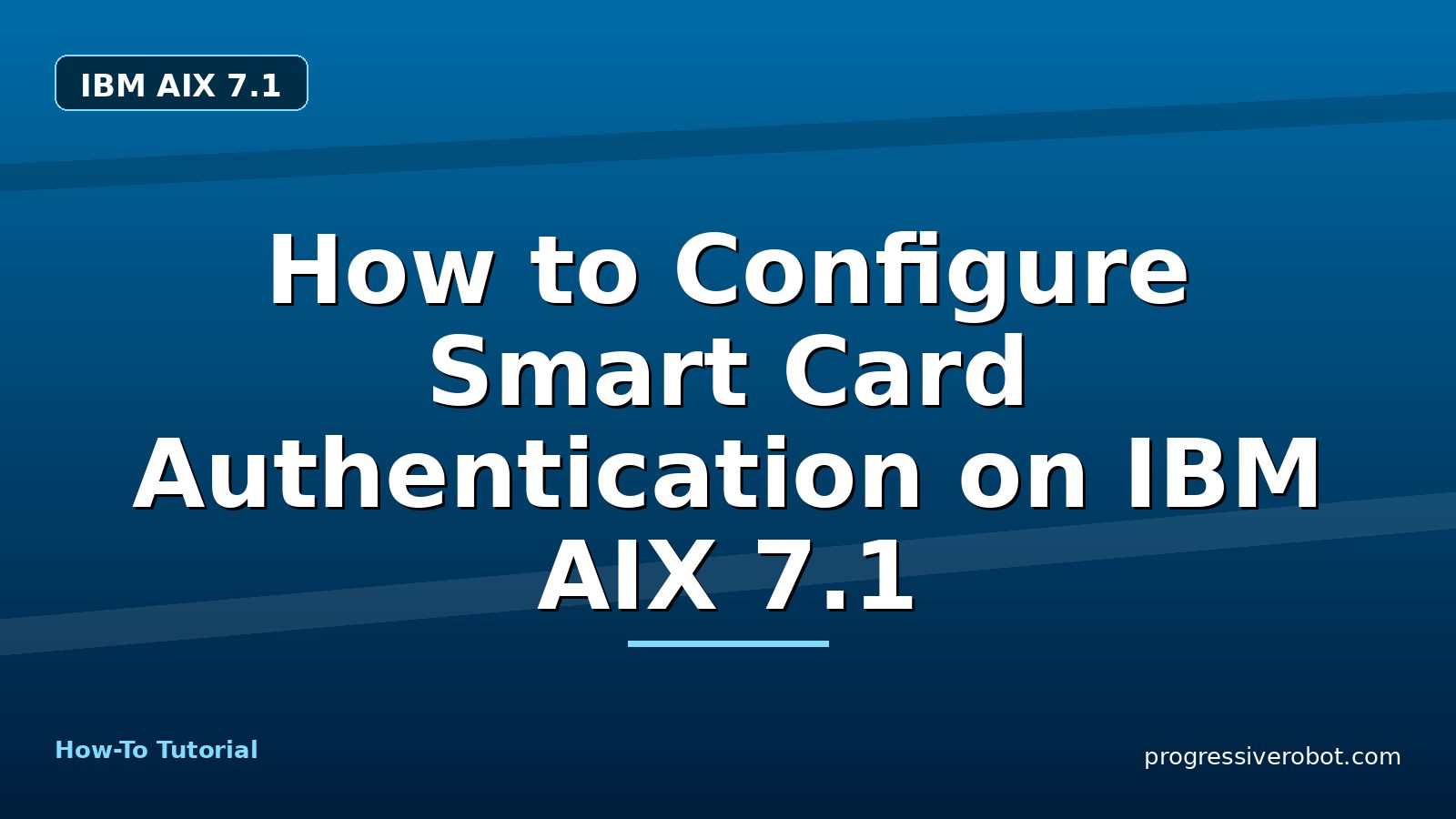How to Configure Smart Card Authentication on IBM AIX 7.1 — step-by-step IBM AIX 7.1 tutorial on Progressive Robot