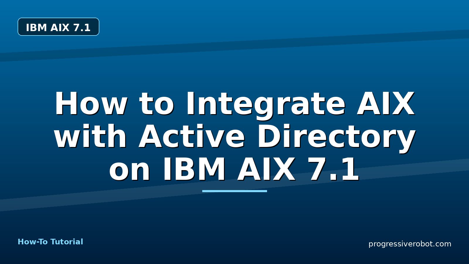 How to Integrate AIX with Active Directory on IBM AIX 7.1 — step-by-step IBM AIX 7.1 tutorial on Progressive Robot