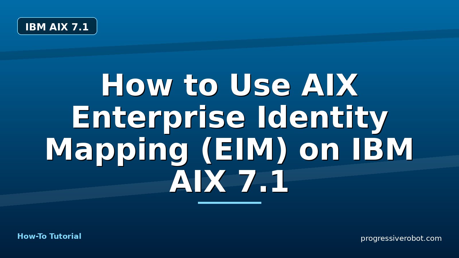 How to Use AIX Enterprise Identity Mapping (EIM) on IBM AIX 7.1 — step-by-step IBM AIX 7.1 tutorial on Progressive Robot