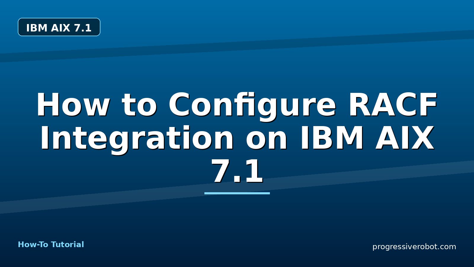 How to Configure RACF Integration on IBM AIX 7.1 — step-by-step IBM AIX 7.1 tutorial on Progressive Robot