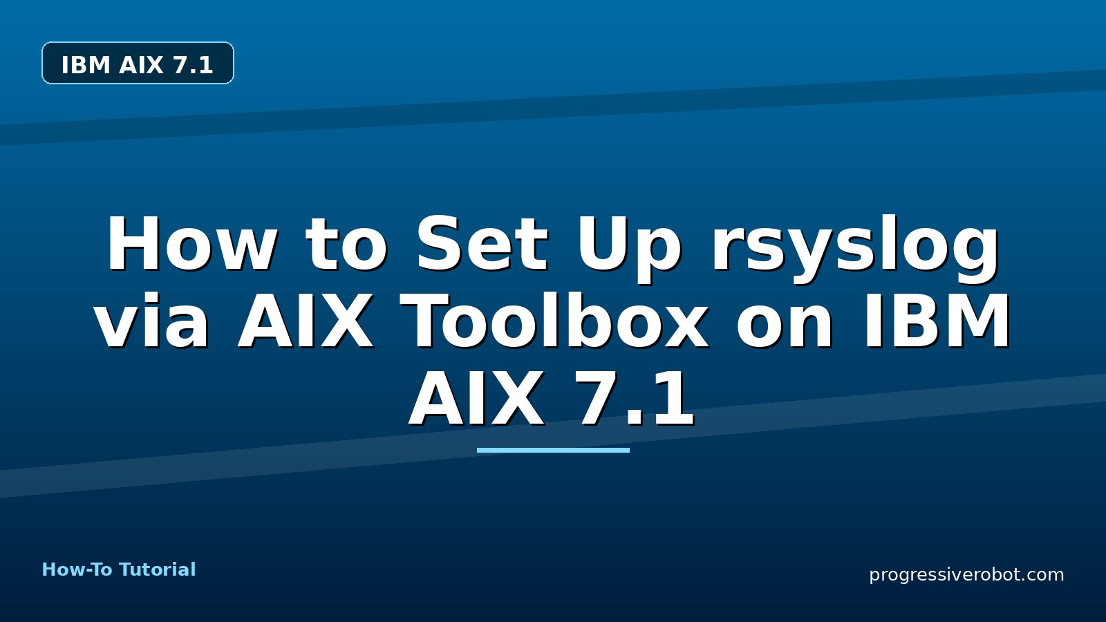 How to Set Up rsyslog via AIX Toolbox on IBM AIX 7.1 — step-by-step IBM AIX 7.1 tutorial on Progressive Robot