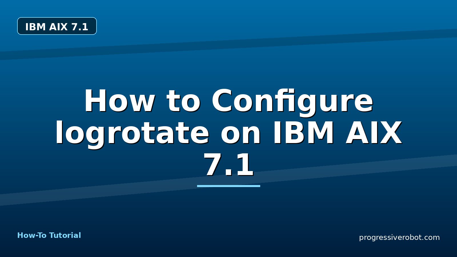 How to Configure logrotate on IBM AIX 7.1 — step-by-step IBM AIX 7.1 tutorial on Progressive Robot