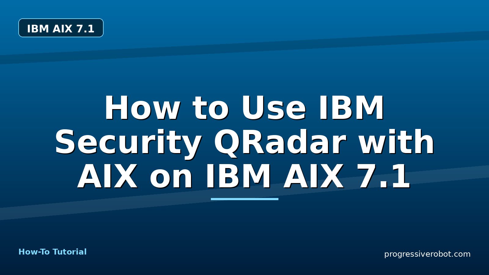 How to Use IBM Security QRadar with AIX on IBM AIX 7.1 — step-by-step IBM AIX 7.1 tutorial on Progressive Robot