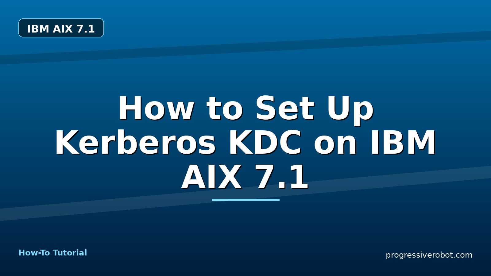 How to Set Up Kerberos KDC on IBM AIX 7.1 — step-by-step IBM AIX 7.1 tutorial on Progressive Robot