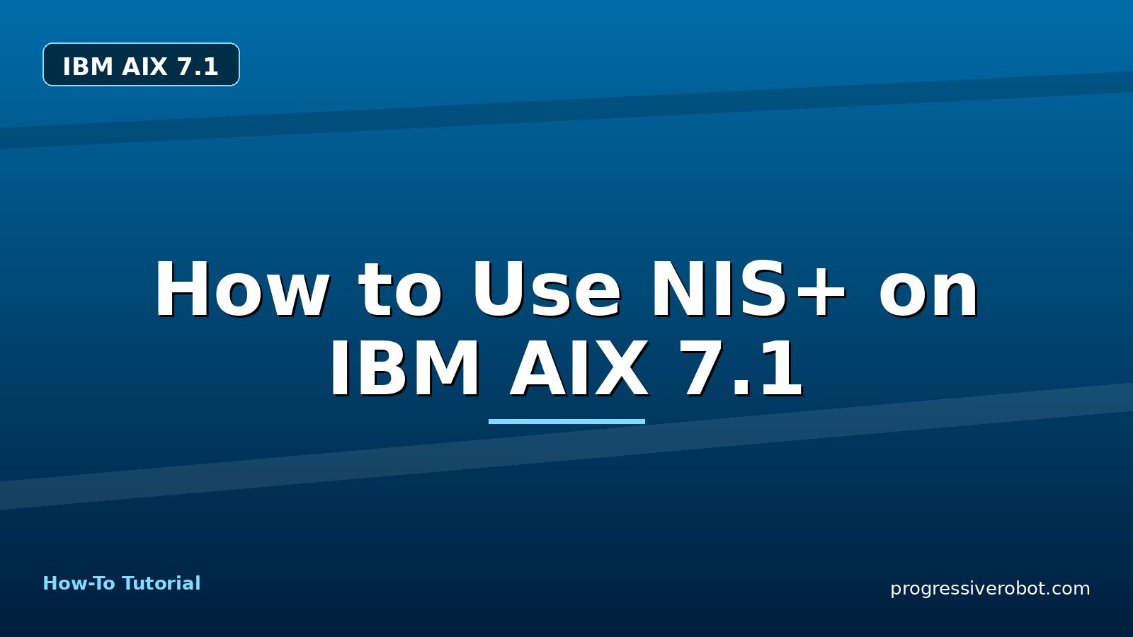 How to Use NIS+ on IBM AIX 7.1 — step-by-step IBM AIX 7.1 tutorial on Progressive Robot