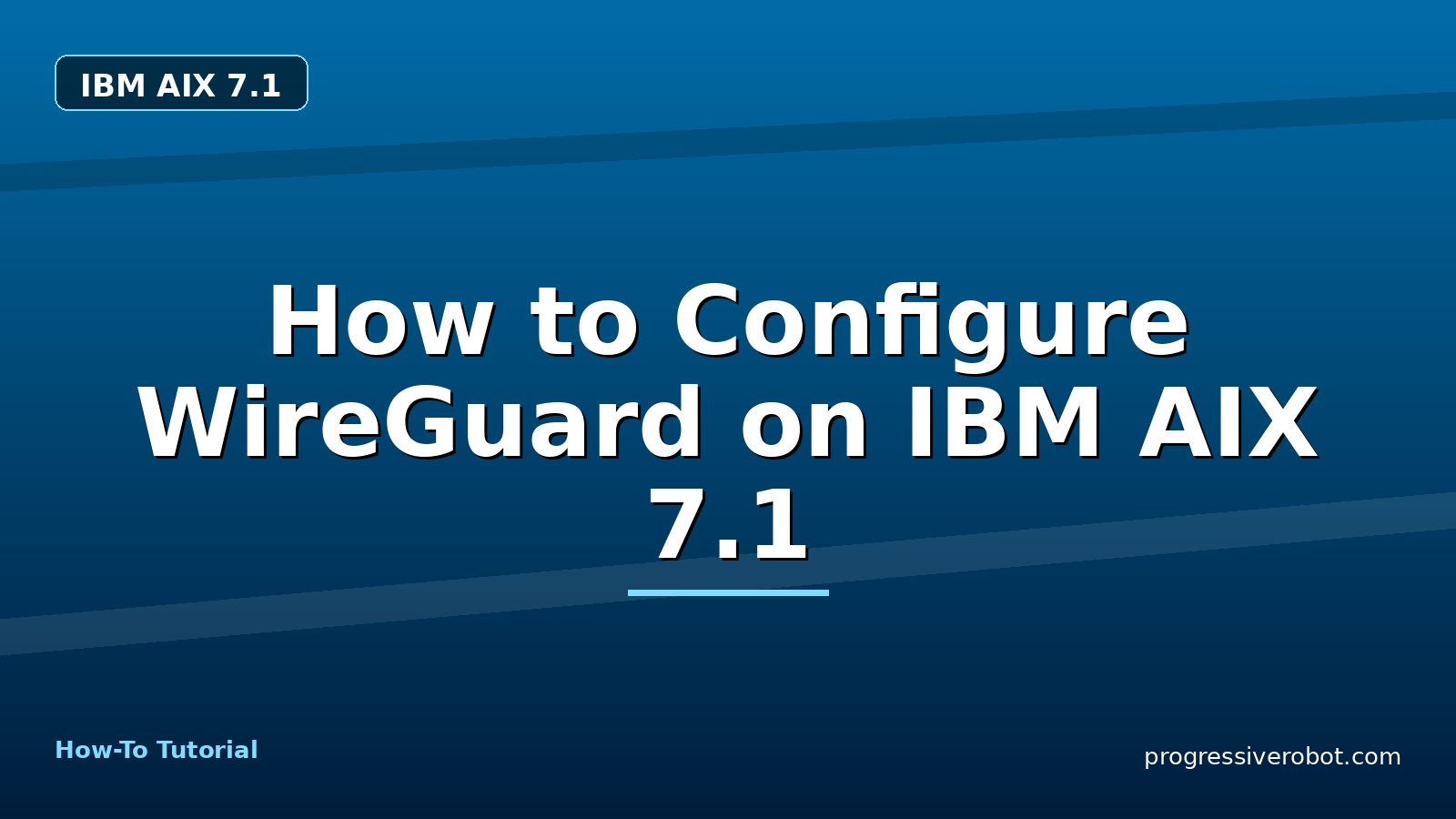 How to Configure WireGuard on IBM AIX 7.1 — step-by-step IBM AIX 7.1 tutorial on Progressive Robot