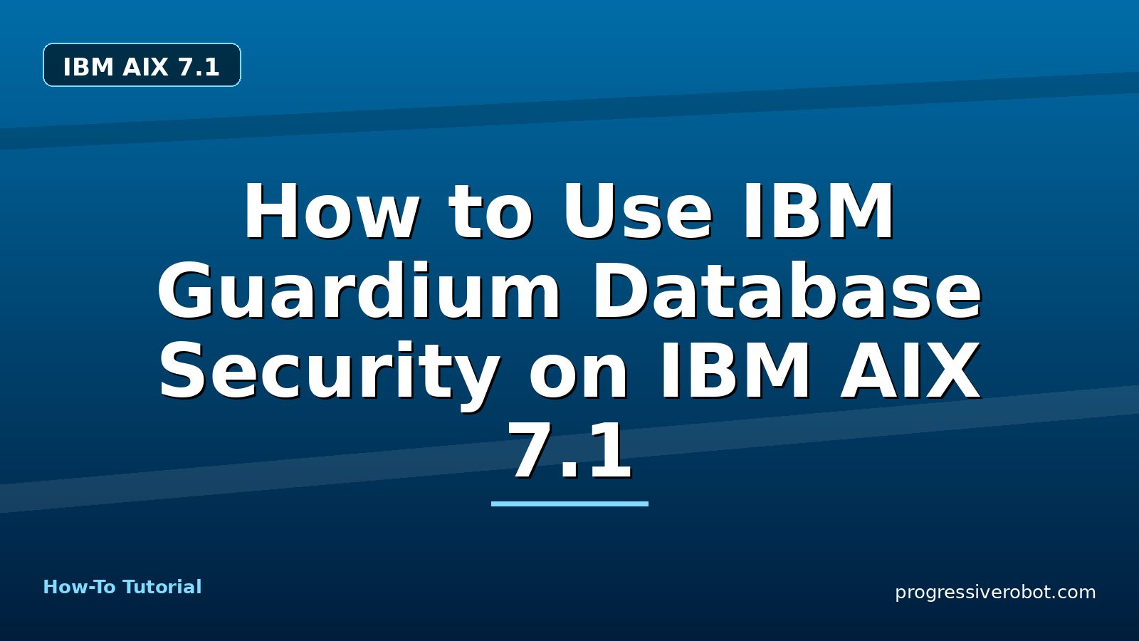 How to Use IBM Guardium Database Security on IBM AIX 7.1 — step-by-step IBM AIX 7.1 tutorial on Progressive Robot
