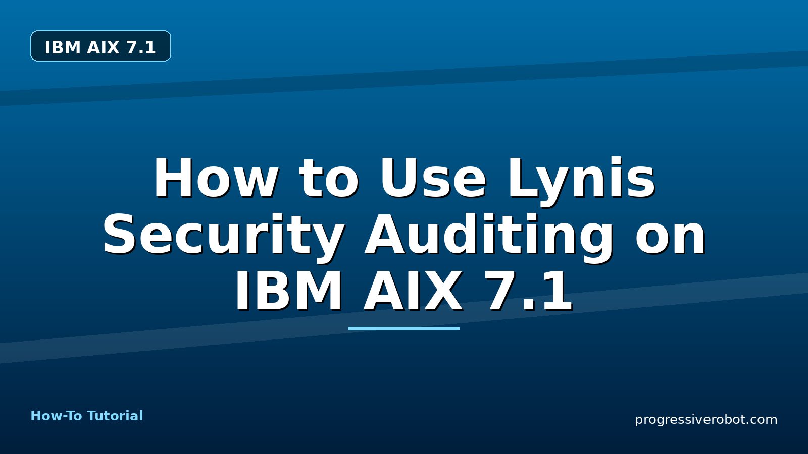 How to Use Lynis Security Auditing on IBM AIX 7.1 — step-by-step IBM AIX 7.1 tutorial on Progressive Robot