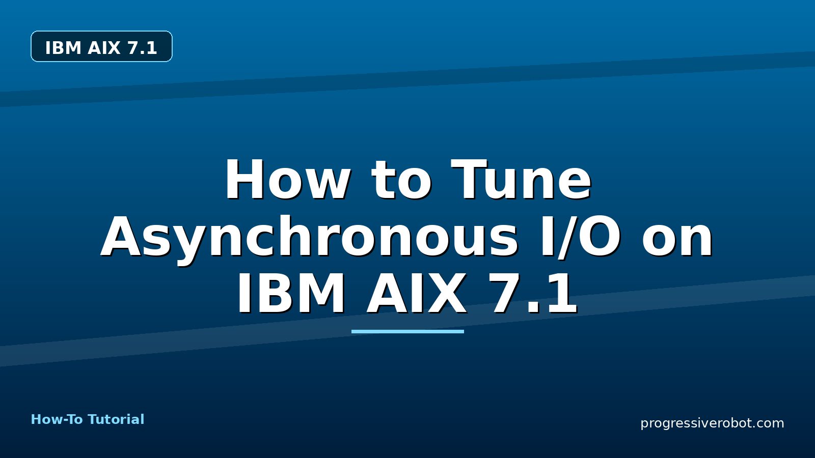 How to Tune Asynchronous I/O on IBM AIX 7.1 — step-by-step IBM AIX 7.1 tutorial on Progressive Robot
