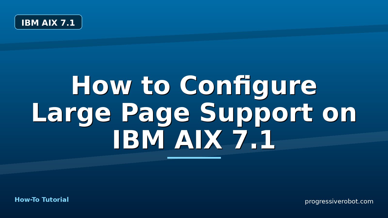 How to Configure Large Page Support on IBM AIX 7.1 — step-by-step IBM AIX 7.1 tutorial on Progressive Robot