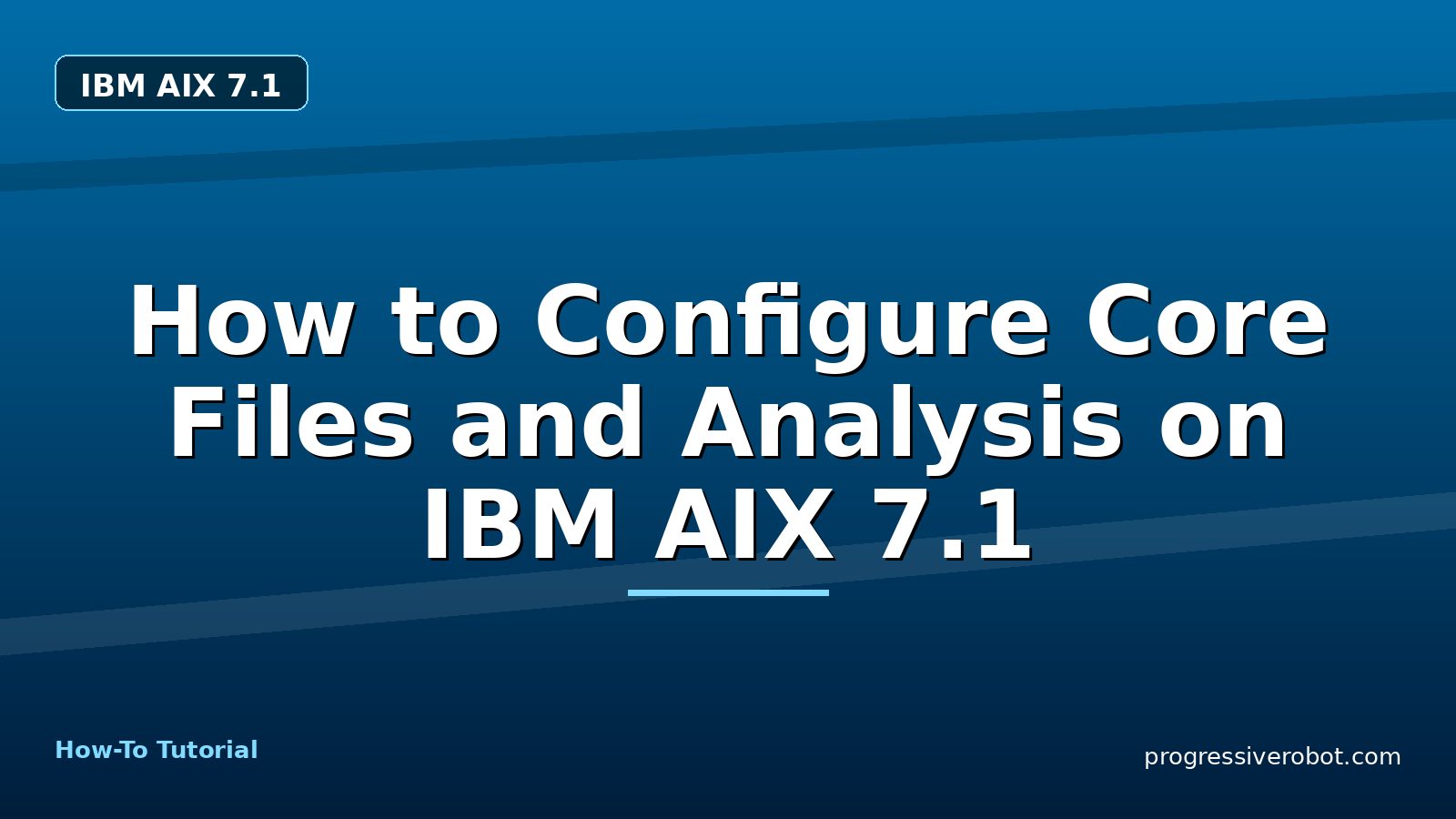 How to Configure Core Files and Analysis on IBM AIX 7.1