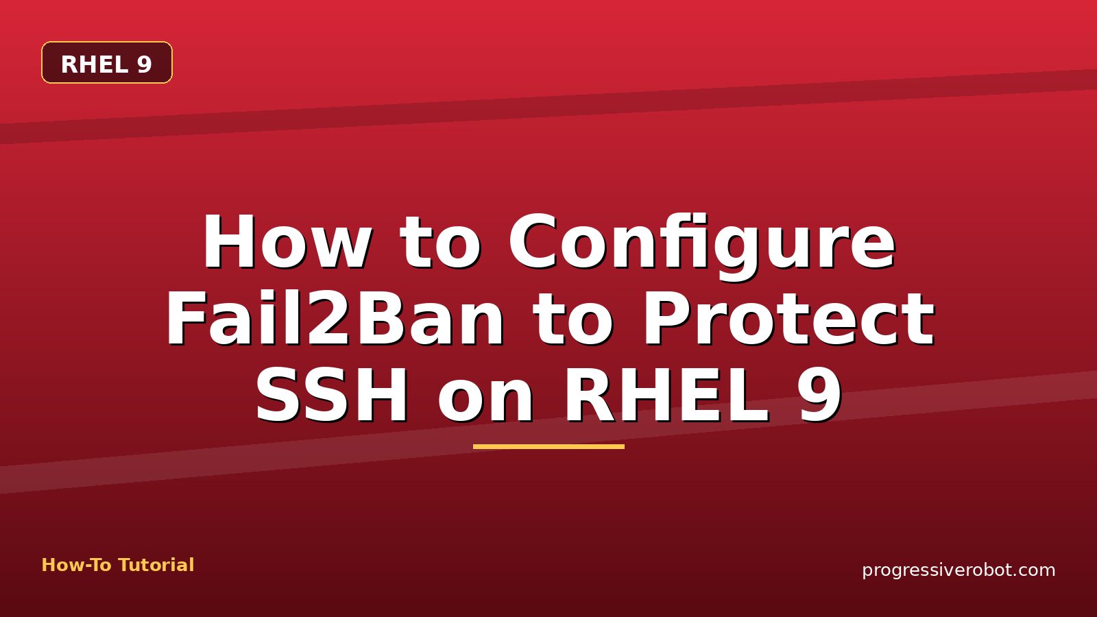 How to Configure Fail2Ban to Protect SSH on RHEL 9 — step-by-step RHEL 9 tutorial on Progressive Robot