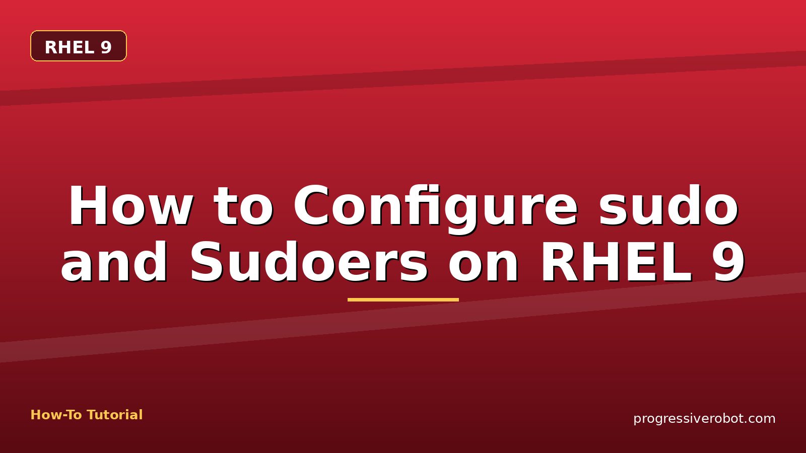 How to Configure sudo and Sudoers on RHEL 9 — step-by-step RHEL 9 tutorial on Progressive Robot
