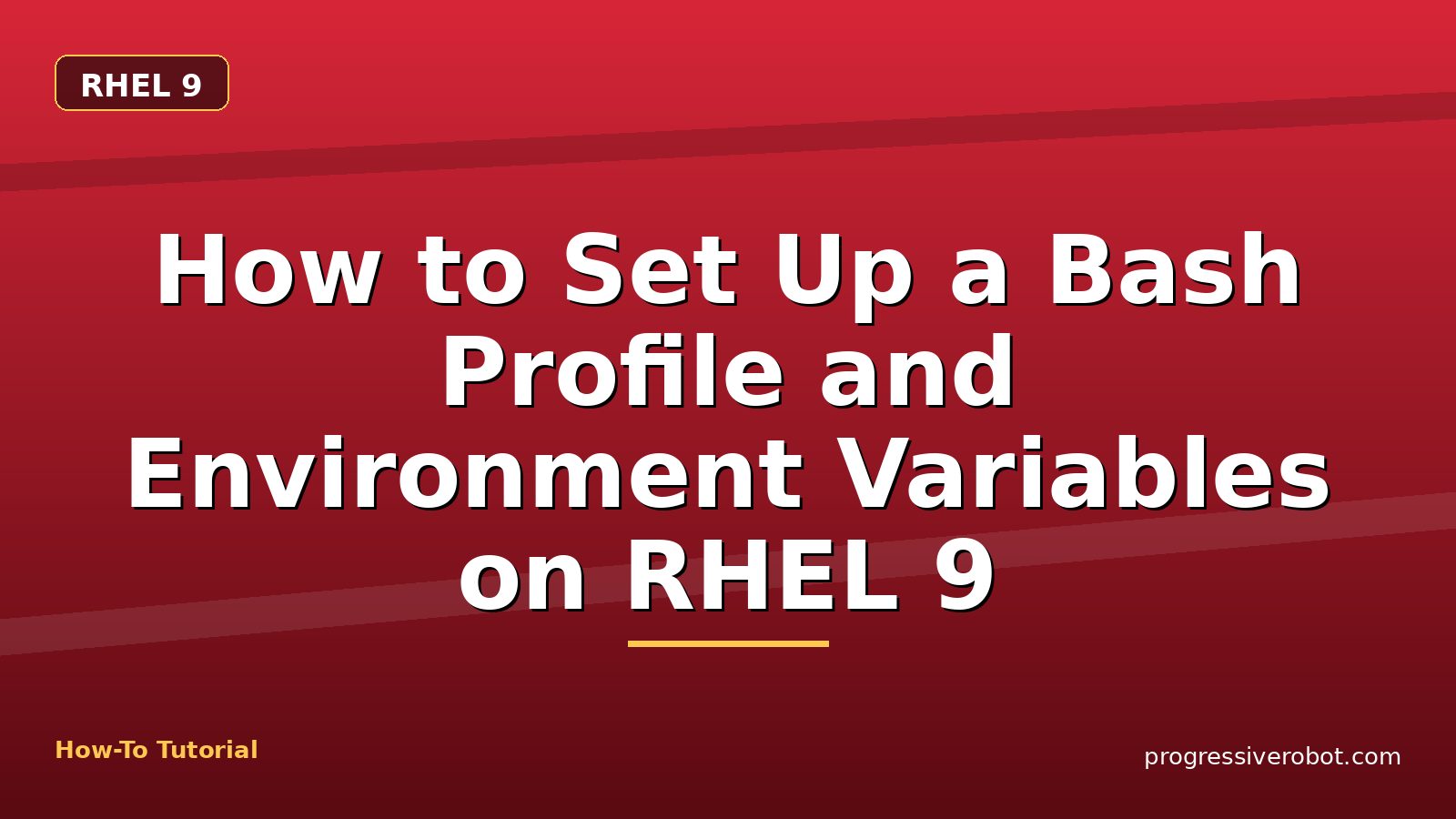 How to Set Up a Bash Profile and Environment Variables on RHEL 9 — step-by-step RHEL 9 tutorial on Progressive Robot
