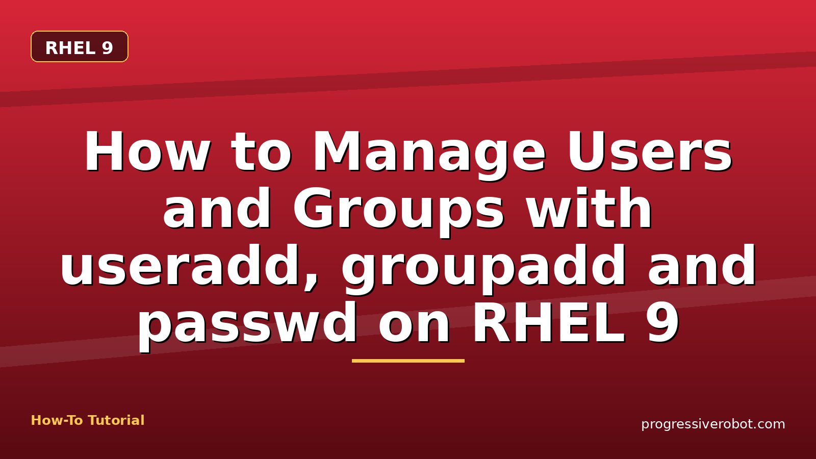 How to Manage Users and Groups with useradd, groupadd and passwd on RHEL 9 — step-by-step RHEL 9 tutorial on Progressive Robot