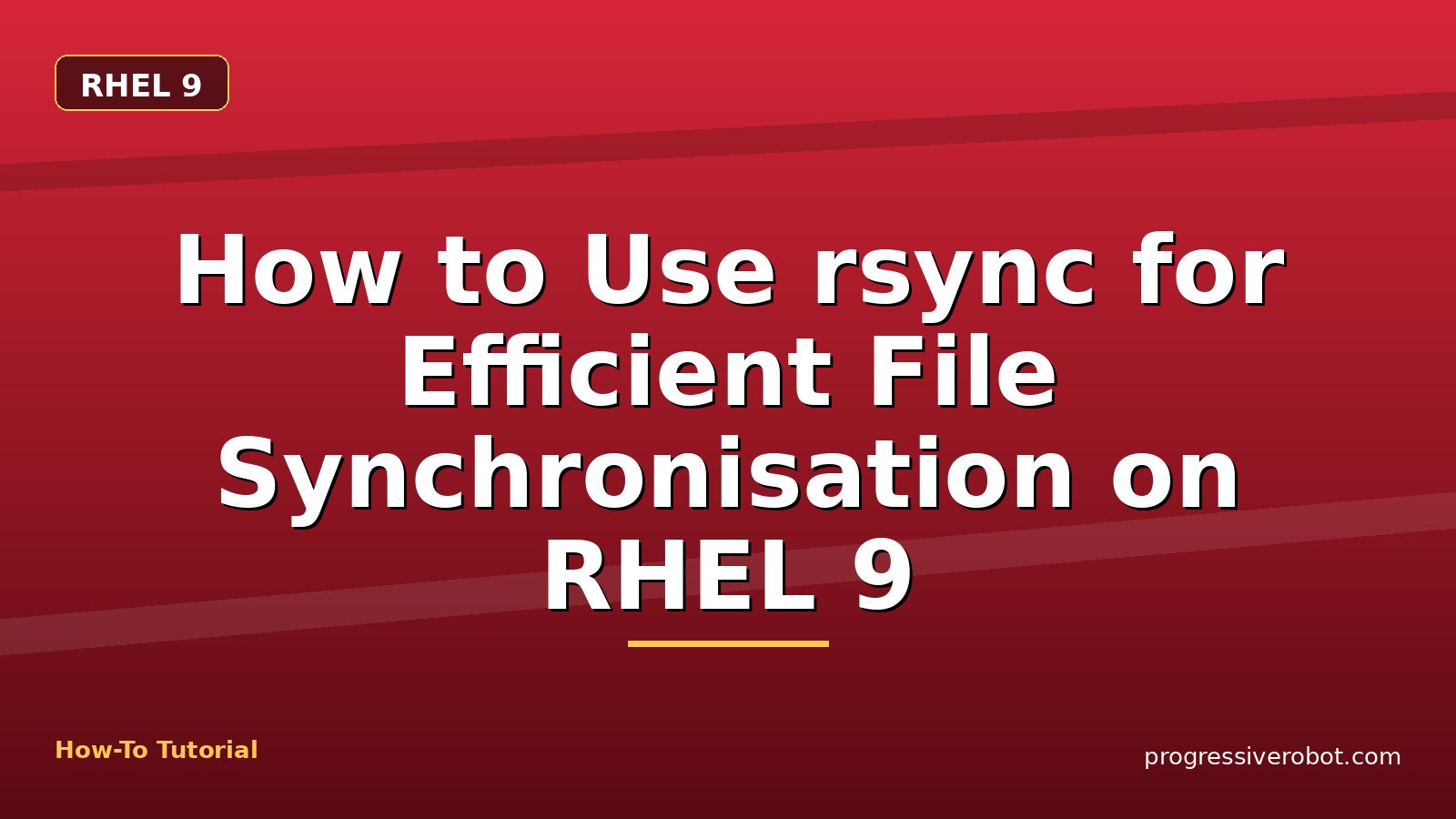 How to Use rsync for Efficient File Synchronisation on RHEL 9 — step-by-step RHEL 9 tutorial on Progressive Robot