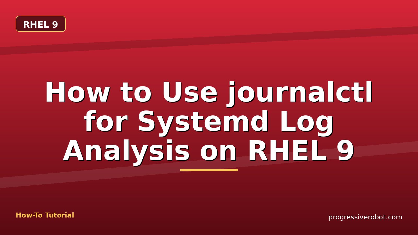 How to Use journalctl for Systemd Log Analysis on RHEL 9 — step-by-step RHEL 9 tutorial on Progressive Robot
