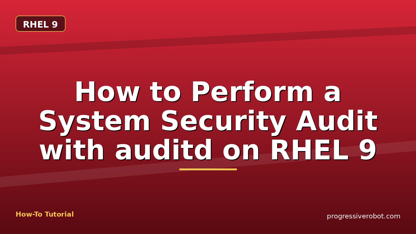 How to Perform a System Security Audit with auditd on RHEL 9 — step-by-step RHEL 9 tutorial on Progressive Robot