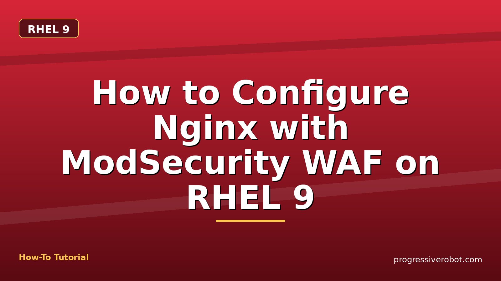 How to Configure Nginx with ModSecurity WAF on RHEL 9 — step-by-step RHEL 9 tutorial on Progressive Robot