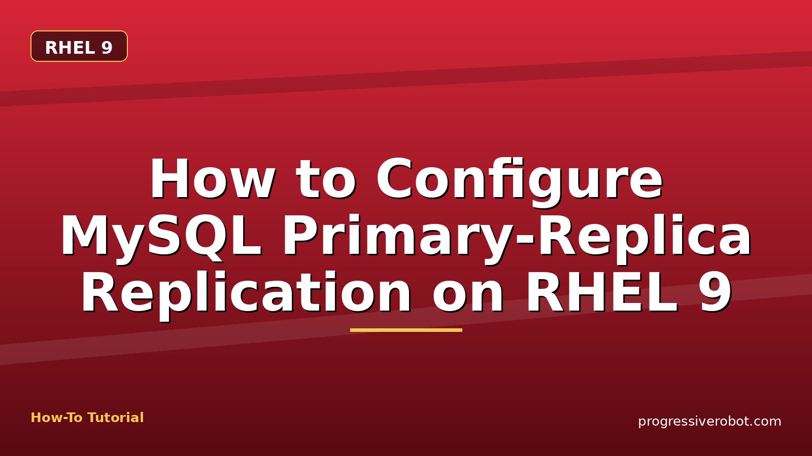 How to Configure MySQL Primary-Replica Replication on RHEL 9 — step-by-step RHEL 9 tutorial on Progressive Robot
