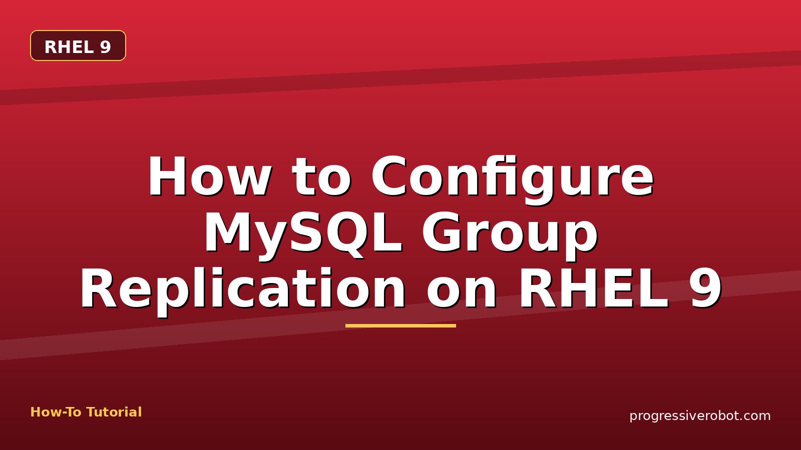 How to Configure MySQL Group Replication on RHEL 9 — step-by-step RHEL 9 tutorial on Progressive Robot