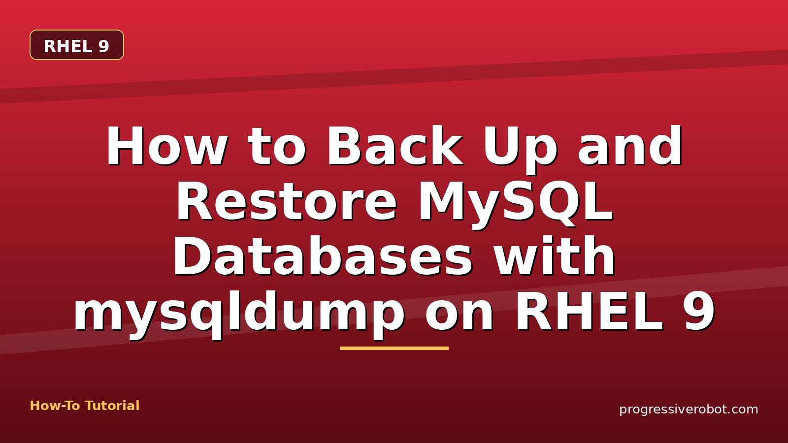 How to Back Up and Restore MySQL Databases with mysqldump on RHEL 9 — step-by-step RHEL 9 tutorial on Progressive Robot