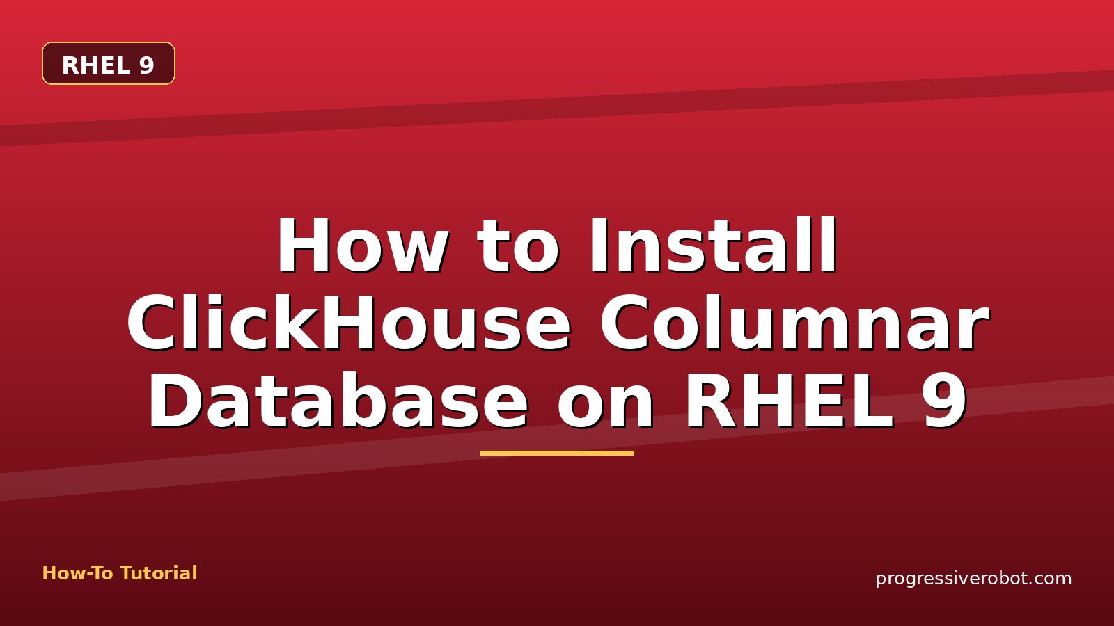 How to Install ClickHouse Columnar Database on RHEL 9 — step-by-step RHEL 9 tutorial on Progressive Robot