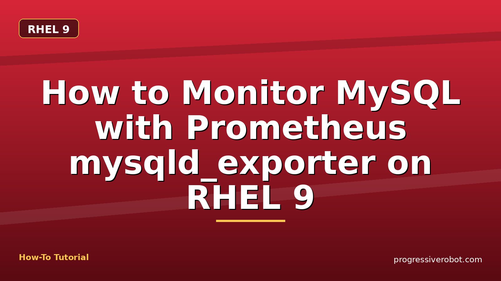 How to Monitor MySQL with Prometheus mysqld_exporter on RHEL 9 — step-by-step RHEL 9 tutorial on Progressive Robot
