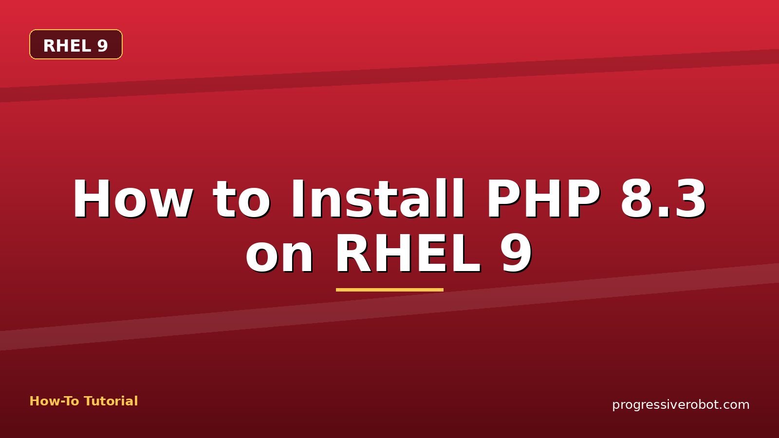 How to Install PHP 8.3 on RHEL 9 — step-by-step RHEL 9 tutorial on Progressive Robot