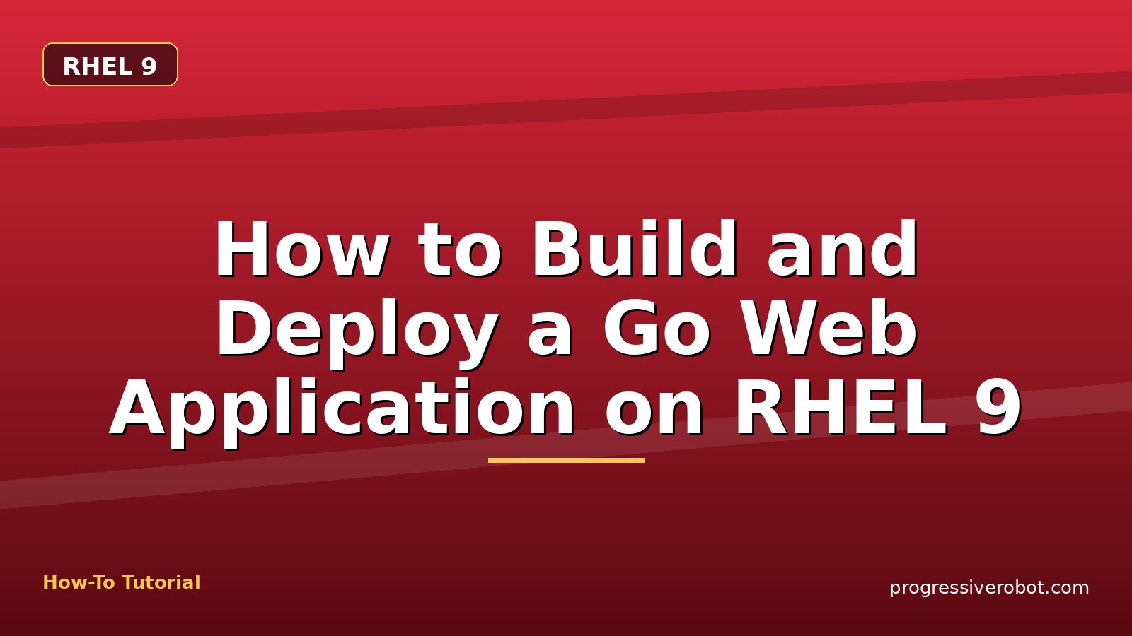 How to Build and Deploy a Go Web Application on RHEL 9 — step-by-step RHEL 9 tutorial on Progressive Robot